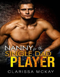 Clarissa McKay — Nanny for the Single Dad Player: off-limits age-gap football sports romance (The Rebel Players)
