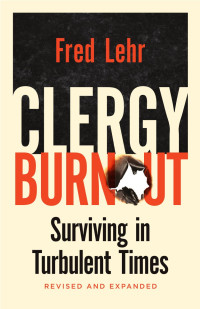 Fred Lehr — Clergy Burnout: Surviving in Turbulent Times, Revised and Expanded