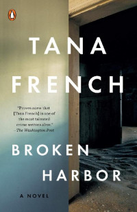 Tana French — Broken Harbor (Dublin Murder Squad, #04)