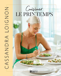 Cassandra Loignon — Cuisiner le printemps