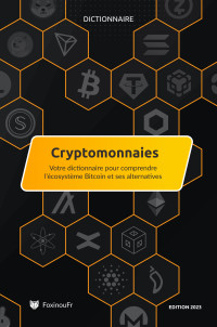 FoxinouFr — Dictionnaire des Cryptomonnaies: Pour comprendre l’écosystème Bitcoin et ses alternatives (French Edition)
