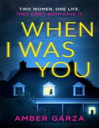 Amber Garza [Garza, Amber] — When I Was You: A Novel