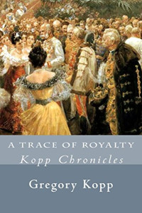 Gregory Kopp — A Trace of Royalty