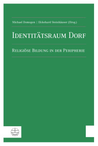 Michael Domsgen (Hrsg.), Ekkehard Steinhäuser (Hrsg.) — Identitätsraum Dorf. Religiöse Bildung in der Peripherie