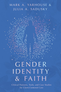 Mark A. Yarhouse;Julia A. Sadusky; & Julia Anne Sadusky & Mark A. Yarhouse — Gender Identity and Faith