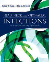 James R. Hupp, Elie M. Ferneini — Head, Neck, and Orofacial Infections - An Interdisciplinary Approach (Nov 16, 2015)_(0323289452)_(Elsevier Science)