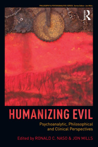 Ronald C Naso, Jon Mills — Humanizing Evil: Psychoanalytic, Philosophical and Clinical Perspectives