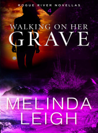 Kendra Elliot & Melinda Leigh — Rogue River 04-Walking on Her Grave