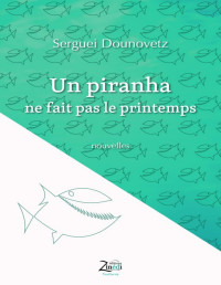 Serguei Dounovetz — Un piranha ne fait pas le printemps