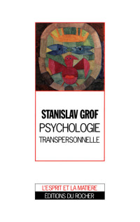 Stanislav Grof [Grof, Stanislav] — Psychologie Transpersonnelle