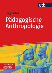 Jörg Zirfas — Pädagogische Anthropologie