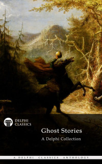 Delphi Classics — The Delphi Collection of Ghost Stories