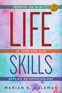Marian K. Volkman — Life Skills: Improve the Quality of Your Life with Applied Metapsychology, 2nd Edition