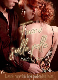 Faith L. Bell — Fuoco sulla pelle (Italian Edition)