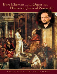 Richard Carrier, D. M. Murdock, René Salm, Earl Doherty, David Fitzgerald, Robert M. Price, Frank R. Zindler, Acharya S — Bart Ehrman and the Quest of the Historical Jesus of Nazareth