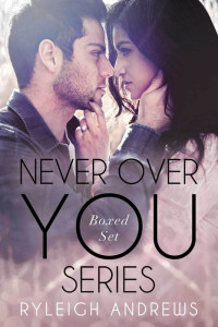 Ryleigh Andrews [Andrews, Ryleigh] — Never Over You Series Boxed Set