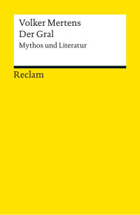 Volker Mertens — Der Gral. Mythos und Literatur