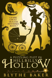 Blythe Baker — A Puzzling Plot in Hillbilly Hollow (Ozark Ghost Hunter Mystery 7)