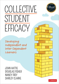 John Hattie;Douglas Fisher;Nancy Frey;Shirley Clarke; & Douglas Fisher & Nancy Frey & Shirley Clarke — Collective Student Efficacy