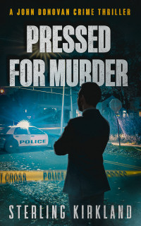 Sterling Kirkland — Pressed for Murder: A John Donovan Crime Thriller