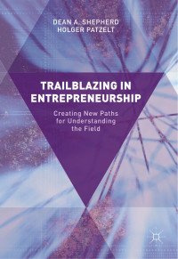 Dean A. Shepherd & Holger Patzelt — Trailblazing in Entrepreneurship