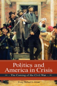 Michael S. Green — Politics and America in Crisis: The Coming of the Civil War