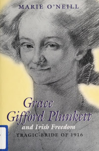 Marie O'Neill — Grace Gifford Plunkett and Irish freedom