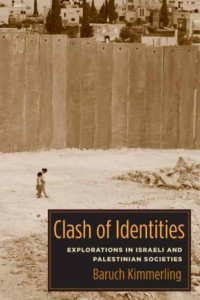 Kimmerling — Clash of Identities; Explorations in Israeli and Palestinian Societies (2008)