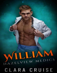 Clara Cruise [Cruise, Clara] — William: A Medical Romance (Hazelview Medics Book 1)