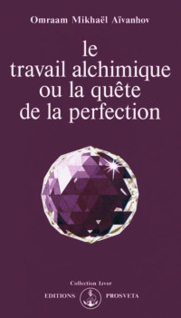 Omraam Mikhaël Aïvanhov — Le travail alchimique ou la quête de la perfection