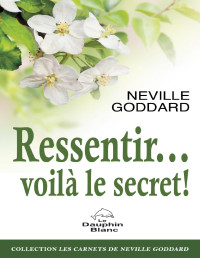 Neville Goddard — Ressentir... voilà le secret !