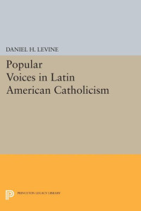 Daniel H. Levine — Popular Voices in Latin American Catholicism