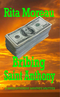 Rita Moreau — Bribing Saint Anthony (A Mary Catherine Mahoney Mystery Book 1)