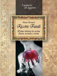 Brentani, Katia — Ricette Fatali. Donne velenose in cucina. (Damster - Quaderni del Loggione, cultura enogastronomica) (Italian Edition)