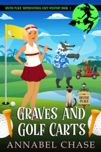 Annabel Chase  — Graves and Golf Carts (Divine Place Mystery 3)