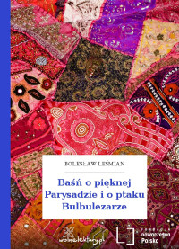 Bolesław Leśmian — Baśń o pięknej Parysadzie i o ptaku Bulbulezarze