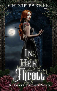 Chloe Parker — In Her Thrall: A Paranormal Romance