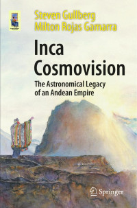 Steven Gullberg, Milton Rojas Gamarra — Inca Cosmovision: The Astronomical Legacy of an Andean Empire