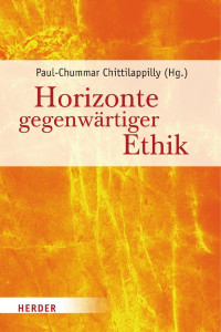 Paul-Chummar Chittilappilly — Paul-Chummar Chittilappilly (Hg.) Horizonte gegenwärtiger Ethik