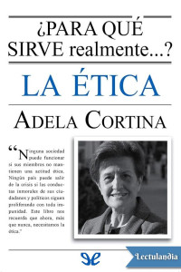 Adela Cortina Orts — ¿Para qué sirve realmente la ética?