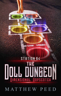 Matthew Peed — Station 64: The Doll Dungeon: Dimensional Hopscotch