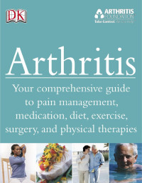 Howard Anthony Bird & Caroline Green & Andrew Hamer — Arthritis: Your Comprehensive Guide to Pain Management, Medication, Diet, Exercise, Surgery, and Physical Therapies