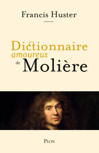 Francis Huster — Dictionnaire amoureux de Molière