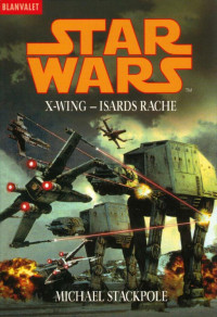 Michael A. Stackpole [Stackpole, Michael A.] — 164 (9 NSY) X-Wing 08 - Isards Rache