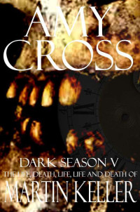 Amy Cross — The Life, Death, Life, Life and Death of Martin Keller (Dark Season V)