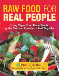 Rod Rotondi — Raw Food for Real People: Living Vegan Food Made Simple