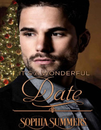 Sophia Summers [Summers, Sophia] — It's a Wonderful Date (Love for the Holidays Book 2)