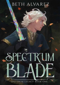 Beth Alvarez — Spectrum Blade (Spectrum Legacy Book 1)
