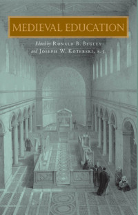 Begley, Ronald B.; Koterski, Joseph W.; & Joseph W. Koterski, S.J. — Medieval Education