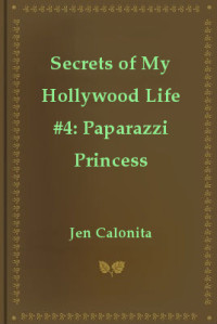 Calonita, Jen — [Secrets of My Hollywood Life 04] • Paparazzi Princess